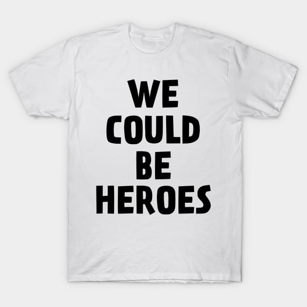 We Could Be Heroes T-Shirt by TheNativeState